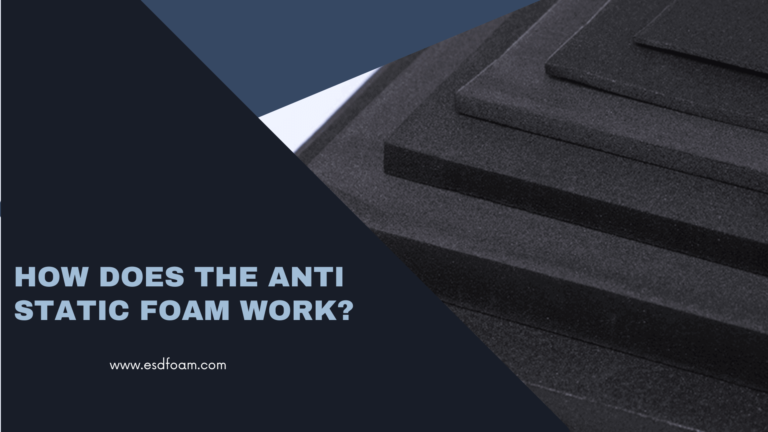 How Does the Anti Static Foam Work?